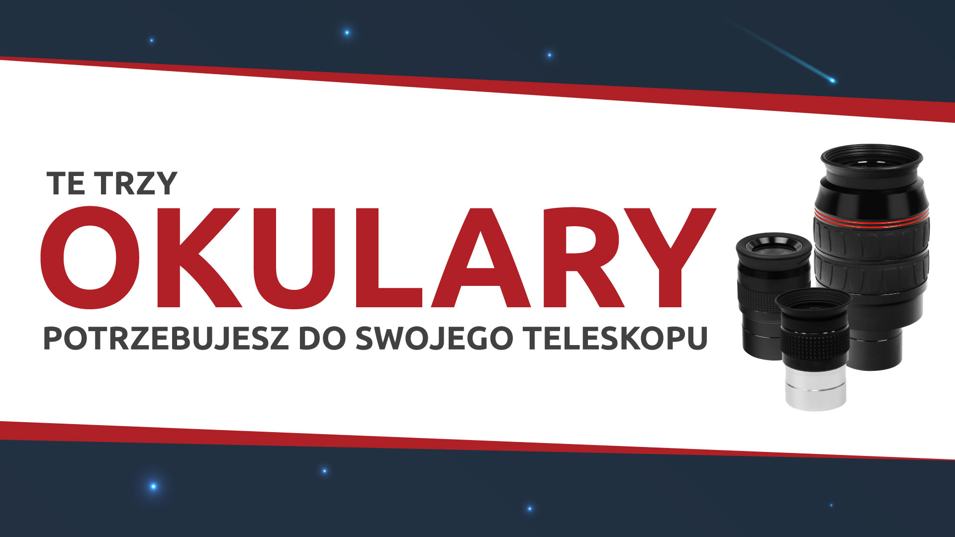 Tych trzech okularów potrzebuje Twój teleskop!